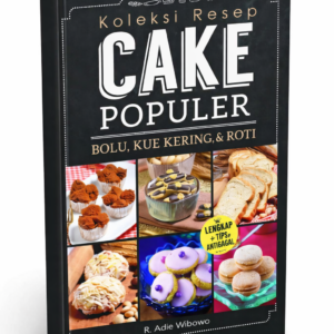 Koleksi Resep Cake Populer - R. Adie Wibowo